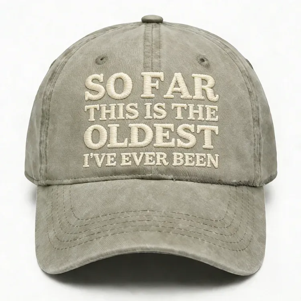 So Far This Is The Oldest I've Ever Been Embroidery Cap
